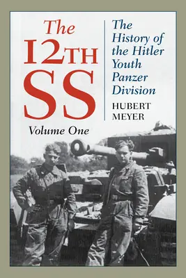 The 12th SS: The History of the Hitler Youth Panzer Division, Volume 1, 2021 Edition (12. SS: Dějiny tankové divize Hitlerovy mládeže, 1. díl, vydání 2021) - The 12th SS: The History of the Hitler Youth Panzer Division, Volume 1, 2021 Edition