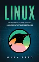 Linux: Vydejte se na rychlokurz, který vám pomůže naučit se Linux, správu systému, zabezpečení sítě a cloud computing s příklady a - Linux: The ultimate crash course to learn Linux, system administration, network security, and cloud computing with examples a