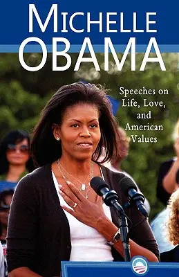 Michelle Obama: Přeloženo pro děti a mládež: projevy o životě, lásce a amerických hodnotách - Michelle Obama: Speeches on Life, Love, and American Values