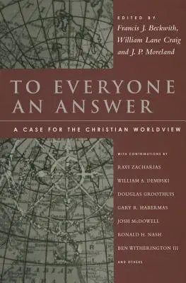 Každému odpověď: A Case for the Christian Worldview: Geisler: Křesťanský křesťanský pohled: eseje na počest Normana L. Geislera - To Everyone an Answer: A Case for the Christian Worldview: Essays in Honor of Norman L. Geisler