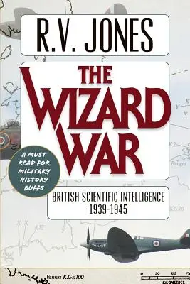 Válka čarodějů: britská vědecká rozvědka 1939-1945 - The Wizard War: British Scientific Intelligence 1939-1945