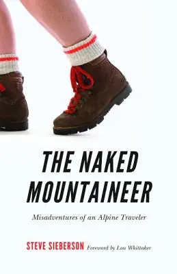 Nahý horolezec: Nešťastná dobrodružství alpského cestovatele - The Naked Mountaineer: Misadventures of an Alpine Traveler
