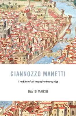 Giannozzo Manetti: Život florentského humanisty - Giannozzo Manetti: The Life of a Florentine Humanist