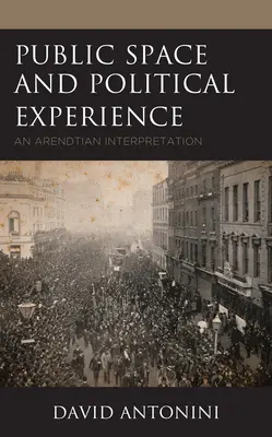 Veřejný prostor a politická zkušenost: Arendtova interpretace - Public Space and Political Experience: An Arendtian Interpretation