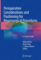 Perioperační úvahy a polohování při neurochirurgických zákrocích: Klinický průvodce - Perioperative Considerations and Positioning for Neurosurgical Procedures: A Clinical Guide