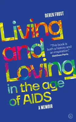 Žít a milovat ve věku AIDS: Vzpomínky na AIDS - Living and Loving in the Age of AIDS: A Memoir