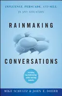 Rainmaking Conversations (Rozhovory o dešti): Vliv, přesvědčování a prodávání v každé situaci - Rainmaking Conversations: Influence, Persuade, and Sell in Any Situation