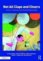 Ne všichni tleskají a jásají: Humor v obchodních a společenských vztazích - Not All Claps and Cheers: Humor in Business and Society Relationships