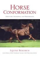 Konformace koní: Vydání: Struktura, kondice a výkonnost koně. - Horse Conformation: Structure, Soundness, And Performance