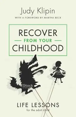 Zotavte se z dětství: Životní lekce pro dospělé dítě - Recover from Your Childhood: Life Lessons for the Adult Child