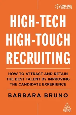 High-Tech High-Touch Nábor zaměstnanců: Jak přilákat a udržet si nejlepší talenty zlepšením zkušeností uchazečů - High-Tech High-Touch Recruiting: How to Attract and Retain the Best Talent by Improving the Candidate Experience