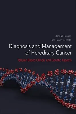 Diagnostika a léčba dědičných nádorových onemocnění - klinické a genetické aspekty v tabulkách - Diagnosis and Management of Hereditary Cancer - Tabular-Based Clinical and Genetic Aspects