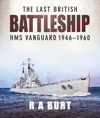 Poslední britská bitevní loď: HMS Vanguard 1946-1960 - The Last British Battleship: HMS Vanguard 1946-1960