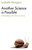 Jiná věda je možná: Manifest pomalé vědy - Another Science Is Possible: A Manifesto for Slow Science