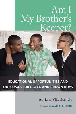 Jsem strážcem svého bratra?: Vzdělávací příležitosti a výsledky černošských a hnědých chlapců - Am I My Brother's Keeper?: Educational Opportunities and Outcomes for Black and Brown Boys