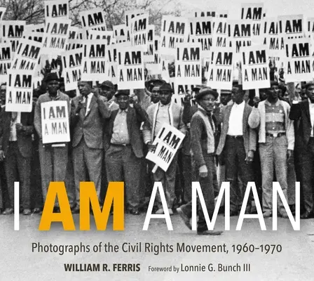 Jsem člověk: Fotografie z hnutí za občanská práva, 1960-1970 - I Am a Man: Photographs of the Civil Rights Movement, 1960-1970