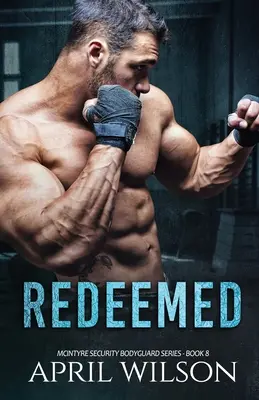 Vykoupeni: (Série McIntyre Security Bodyguard - kniha 8) - Redeemed: (McIntyre Security Bodyguard Series - Book 8)