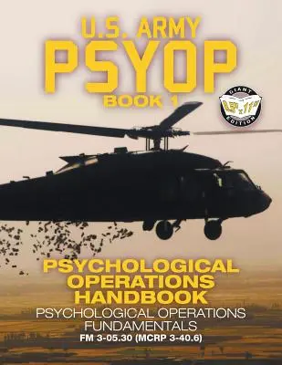 US Army PSYOP Book 1 - Příručka psychologických operací: Základy psychologických operací - vydání v plné velikosti 8,5x11 - FM 3-05.30 - US Army PSYOP Book 1 - Psychological Operations Handbook: Psychological Operations Fundamentals - Full-Size 8.5x11 Edition - FM 3-05.30