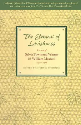 The Element of Lavishness (Prvek hýřivosti): Dopisy Sylvie Townsend Warnerové a Williama Maxwella 1938-1978. - The Element of Lavishness: Letters of Sylvia Townsend Warner and William Maxwell 1938-1978
