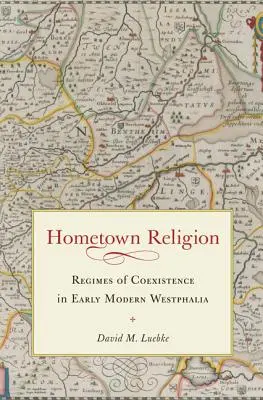 Rodné náboženství: Režim koexistence v raně novověkém Vestfálsku - Hometown Religion: Regimes of Coexistence in Early Modern Westphalia