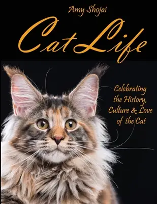 Život koček: Kočičí život: Kočičí život: oslava historie, kultury a lásky ke kočkám - Cat Life: Celebrating the History, Culture & Love of the Cat