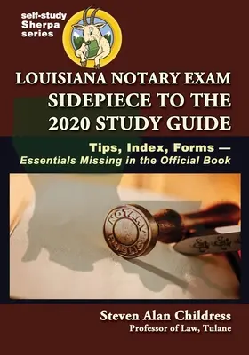 Louisiana Notary Exam Sidepiece to the 2020 Study Guide (Studijní příručka k notářské zkoušce v Louisianě pro rok 2020): Tipy, rejstřík, formuláře - základní informace chybějící v oficiální knize - Louisiana Notary Exam Sidepiece to the 2020 Study Guide: Tips, Index, Forms-Essentials Missing in the Official Book