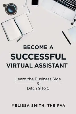 Staňte se úspěšnou virtuální asistentkou: Naučte se podnikat a vykašlete se na práci od devíti do pěti. - Become a Successful Virtual Assistant: Learn the Business Side & Ditch 9 to 5