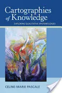 Kartografie poznání: Zkoumání kvalitativních epistemologií - Cartographies of Knowledge: Exploring Qualitative Epistemologies