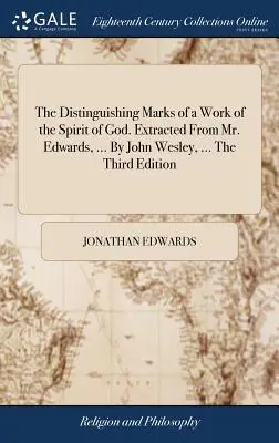 Rozlišovací znaky díla Ducha Božího. Extracted from Mr. Edwards, ... by John Wesley, ... Third Edition. - The Distinguishing Marks of a Work of the Spirit of God. Extracted from Mr. Edwards, ... by John Wesley, ... the Third Edition