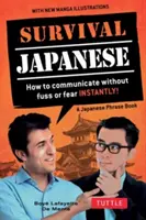 Japonština pro přežití: Jak okamžitě komunikovat bez rozruchu a strachu! (frázová příručka japonštiny) - Survival Japanese: How to Communicate Without Fuss or Fear Instantly! (a Japanese Phrasebook)
