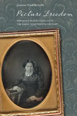 Obraz svobody: Přetváření černošské vizuality na počátku devatenáctého století - Picture Freedom: Remaking Black Visuality in the Early Nineteenth Century