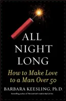Celou noc: Jak se milovat s mužem po padesátce - All Night Long: How to Make Love to a Man Over 50