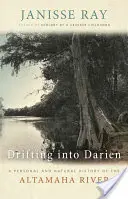 Drifting into Darien: Osobní a přírodní historie řeky Altamaha - Drifting into Darien: A Personal and Natural History of the Altamaha River