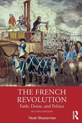 Francouzská revoluce: Víra, touha a politika - The French Revolution: Faith, Desire, and Politics