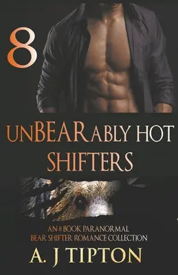 UnBEARably Hot Shifters (Neobyčejně žhavé měňavky): Sbírka paranormálních romancí o medvědích měňavcích (8 knih) - UnBEARably Hot Shifters: An 8 Book Paranormal Bear Shifter Romance Collection
