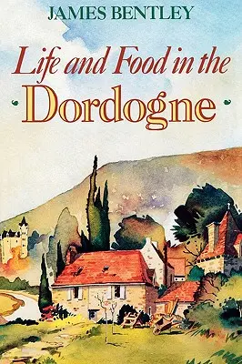 Život a potraviny v Dordogne - Life and Food in the Dordogne