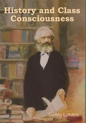Historie a třídní vědomí - History and Class Consciousness