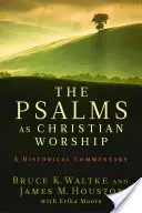 Žalmy jako křesťanská bohoslužba: Žalmy: historický komentář - The Psalms as Christian Worship: An Historical Commentary