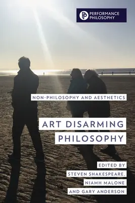 Umění odzbrojující filozofii: Nefilozofie a estetika - Art Disarming Philosophy: Non-Philosophy and Aesthetics