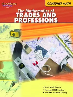 Spotřební matematika: Reprodukovatelný materiál: Matematika řemesel a profesí. - Consumer Mathematics: Reproducible the Mathematics of Trades & Professions