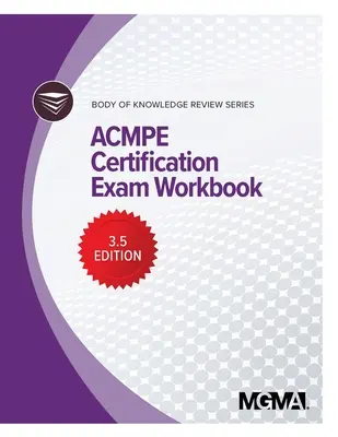 Série přehledů o znalostech: ACMPE Certification Exam Workbook - Body of Knowledge Review Series: ACMPE Certification Exam Workbook