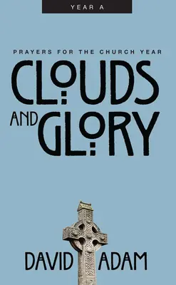 Mraky a sláva: Modlitby pro církevní rok, rok a - Clouds and Glory: Prayers for the Church Year, Year a