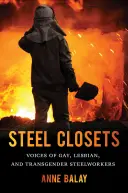 Ocelové skříně: Hlasy gayů, lesbiček a transsexuálů pracujících v ocelářství - Steel Closets: Voices of Gay, Lesbian, and Transgender Steelworkers