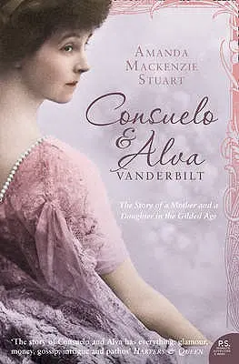 Consuelo a Alva Vanderbiltovy: Příběh matky a dcery v „pozlaceném věku - Consuelo and Alva Vanderbilt: The Story of a Mother and a Daughter in the 'gilded Age'