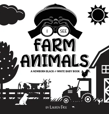 Vidím zvířata na farmě: Černobílá knížka pro novorozence (vysoce kontrastní design a vzory) (Kráva, kůň, prase, slepice, osel, kachna, husa, do - I See Farm Animals: A Newborn Black & White Baby Book (High-Contrast Design & Patterns) (Cow, Horse, Pig, Chicken, Donkey, Duck, Goose, Do
