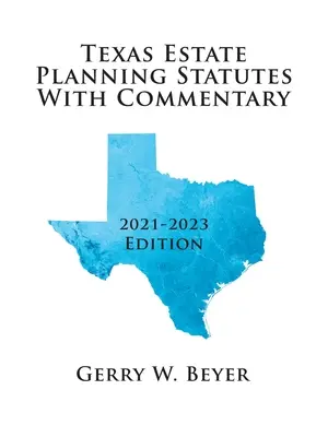 Texaské stanovy pro plánování pozůstalosti s komentářem: vydání 2021-2023 - Texas Estate Planning Statutes with Commentary: 2021-2023 Edition