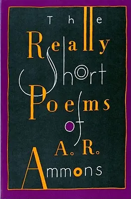 Opravdu krátké básně A. R. Ammonse - The Really Short Poems of A. R. Ammons