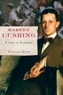 Harvey Cushing: Život v chirurgii - Harvey Cushing: A Life in Surgery