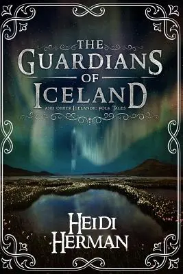 Strážci Islandu a další islandské lidové pohádky - The Guardians of Iceland and Other Icelandic Folk Tales