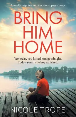 Přiveďte ho domů: Naprosto strhující a emotivní kniha, která dokáže obrátit stránky. - Bring Him Home: A totally gripping and emotional page-turner